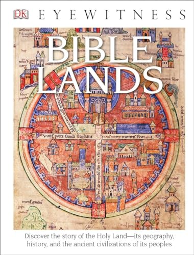 DK Eyewitness Books: Bible Lands: Discover the Story of the Holy Land its Geography, History, and the Ancient Civi