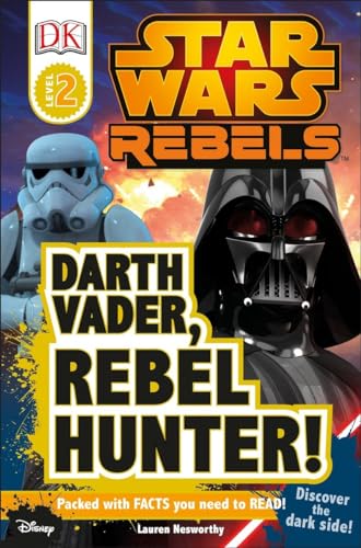 DK Readers L2: Star Wars Rebels: Darth Vader, Rebel Hunter!: Discover the Dark Side! (DK Readers Level 2)