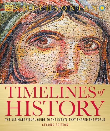Timelines of History: The Ultimate Visual Guide to the Events That Shaped the World, 2nd Edition