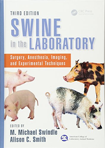 Swine in the Laboratory: Surgery, Anesthesia, Imaging, and Experimental Techniques, Third Edition