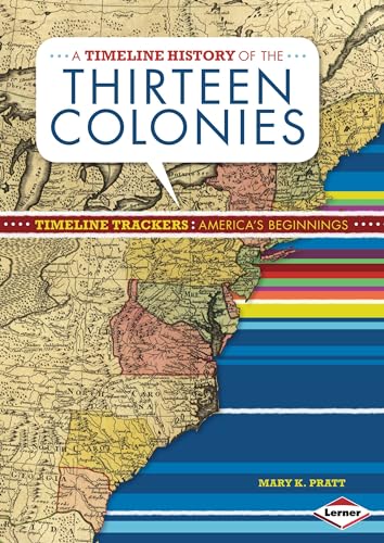 A Timeline History of the Thirteen Colonies (Timeline Trackers: America's Beginnings)