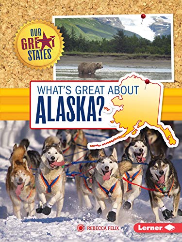 What's Great about Alaska? (Our Great States)