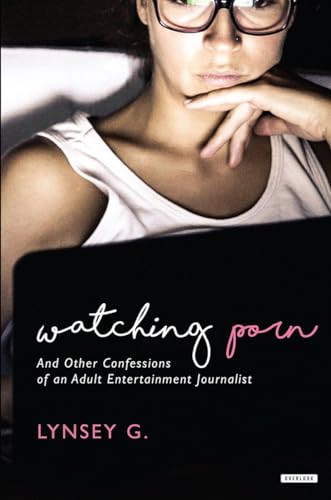 Watching Porn: And Other Confessions of an Adult Entertainment Journalist