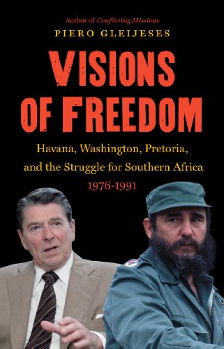 Visions of Freedom: Havana, Washington, Pretoria, and the Struggle for Southern Africa, 1976-1991 (New Cold War History)