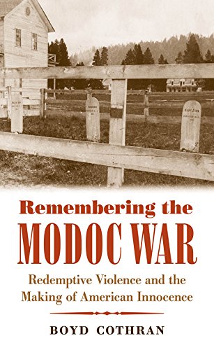 Remembering the Modoc War: Redemptive Violence and the Making of American Innocence