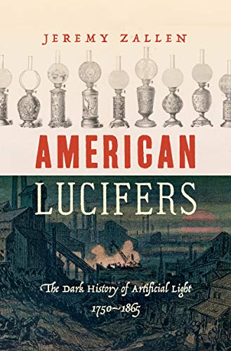 American Lucifers: The Dark History of Artificial Light, 1750–1865