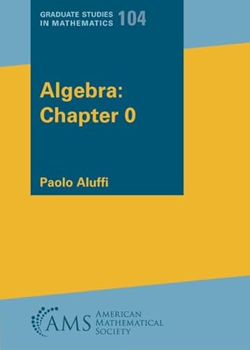 Algebra: Chapter 0 (Graduate Studies in Mathematics, 104)