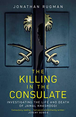 The Killing in the Consulate: The Life and Death of Jamal Khashoggi