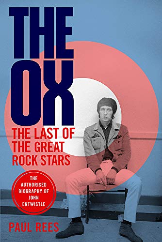 The Ox: The Last of the Great Rock Stars: The Authorised Biography of The Who's John Entwistle