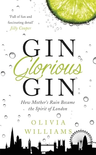 Gin Glorious Gin: How Mother's Ruin Became the Spirit of London