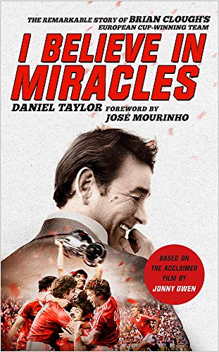 I Believe In Miracles: The Remarkable Story of Brian Clough s European Cup-winning Team