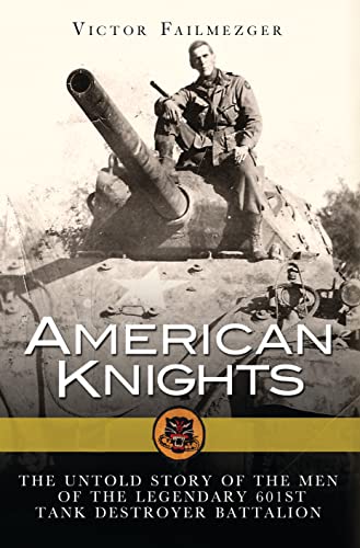 American Knights: The Untold Story of the Men of the Legendary 601st Tank Destroyer Battalion (General Military)