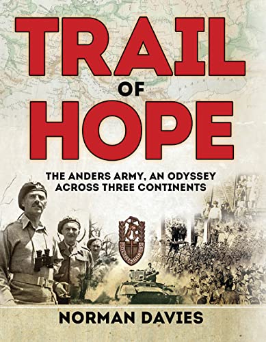 Trail of Hope: The Anders Army, An Odyssey Across Three Continents