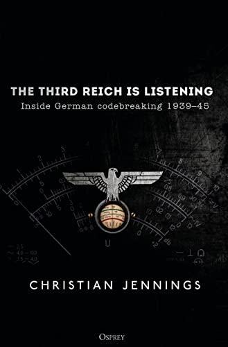 The Third Reich is Listening: Inside German codebreaking 1939–45