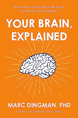 Cover of Your Brain, Explained: What Neuroscience Reveals About Your Brain and its Quirks by Dingman PhD, Marc, paperback Book