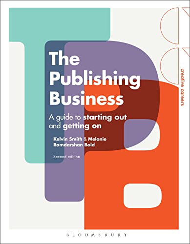 The Publishing Business: A Guide to Starting Out and Getting On (Creative Careers)