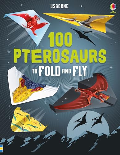 100 Pterosaurs to Fold and Fly [Paperback] [Feb 01, 2018] NILL