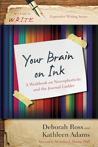 Your Brain on Ink: A Workbook on Neuroplasticity and the Journal Ladder (It's Easy to W.R.I.T.E. Expressive Writing)