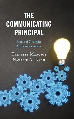 The Communicating Principal: Practical Strategies for School Leaders