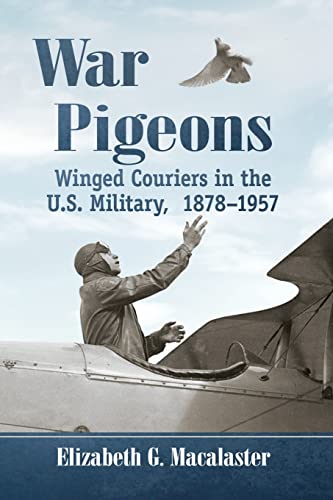 War Pigeons: Winged Couriers in the U.S. Military, 1878-1957