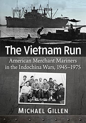 The Vietnam Run: American Merchant Mariners in the Indochina Wars, 1945-1975