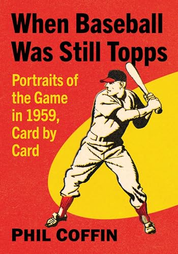 When Baseball Was Still Topps: Portraits of the Game in 1959, Card by Card