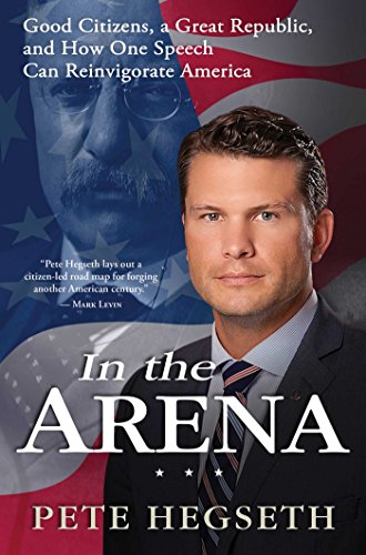 In the Arena: Good Citizens, a Great Republic, and How One Speech Can Reinvigorate America