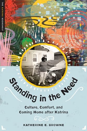 Standing in the Need: Culture, Comfort, and Coming Home After Katrina (The Katrina Bookshelf)