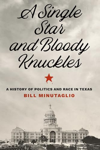 Cover of A Single Star and Bloody Knuckles: A History of Politics and Race in Texas (The Texas Bookshelf) by Minutaglio, Bill, Hardcover Book