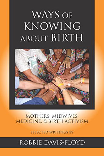 Ways of Knowing about Birth: Mothers, Midwives, Medicine, and Birth Activism