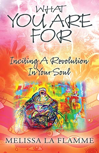 What You Are For: Inciting A Revolution In Your Soul