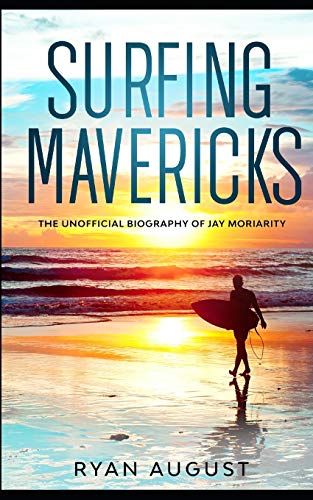 Surfing Mavericks: The Unofficial Biography of Jay Moriarity (Bio Shorts)