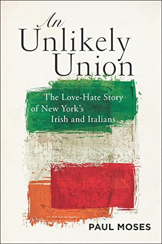 An Unlikely Union: The Love-Hate Story of New York's Irish and Italians