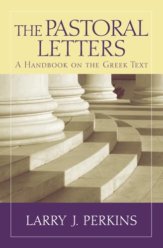 The Pastoral Letters: A Handbook on the Greek Text (Baylor Handbook on the Greek New Testament)