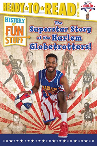 The Superstar Story of the Harlem Globetrotters: Ready-to-Read Level 3 (History of Fun Stuff)