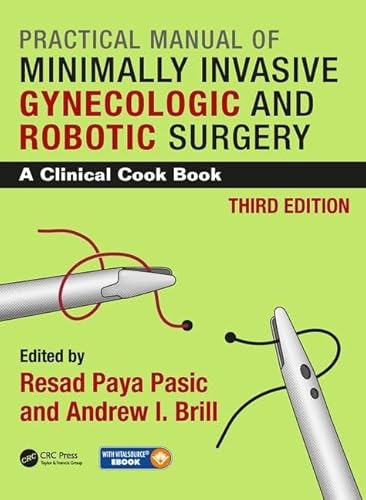 Practical Manual of Minimally Invasive Gynecologic and Robotic Surgery: A Clinical Cook Book 3E