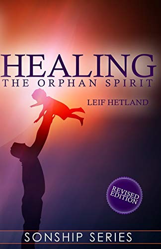 Healing the Orphan Spirit Revised Edition (Sonship Series)