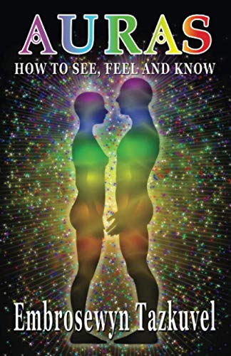 Auras: How to See, Feel & Know: (Full Color ed.)