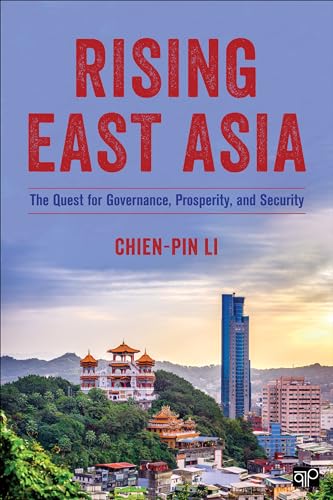 Rising East Asia: The Quest for Governance, Prosperity, and Security