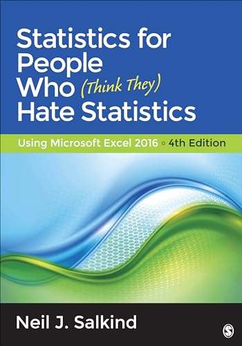 Statistics for People Who (Think They) Hate Statistics: Using Microsoft Excel 2016