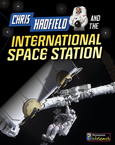 Chris Hadfield and on the International Space Station (Adventures in Space: Heinemann InfoSearch)