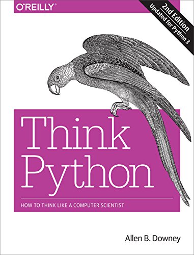 Think Python: How to Think Like a Computer Scientist