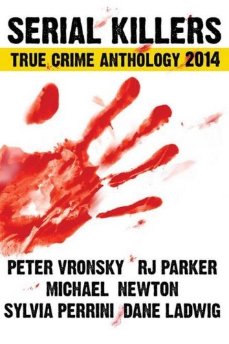 Serial Killers True Crime Anthology 2014 (True Crime Books Anthology)