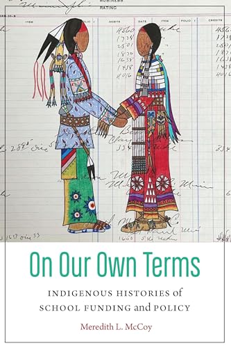 On Our Own Terms: Indigenous Histories of School Funding and Policy (Indigenous Education)