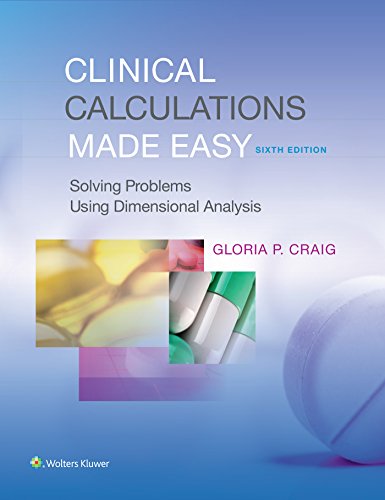 Clinical Calculations Made Easy: Solving Problems Using Dimensional Analysis