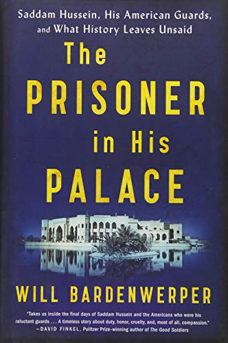 The Prisoner in His Palace: Saddam Hussein, His American Guards, and What History Leaves Unsaid