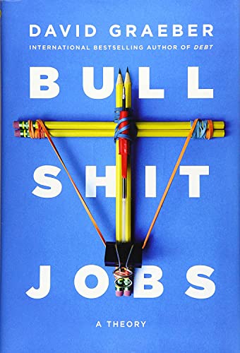 Bullshit Jobs: A Theory