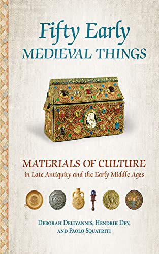 Fifty Early Medieval Things: Materials of Culture in Late Antiquity and the Early Middle Ages