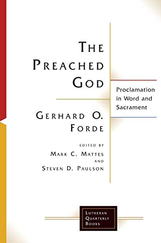 The Preached God: Proclamation in Word and Sacrament (Lutheran Quarterly Books)