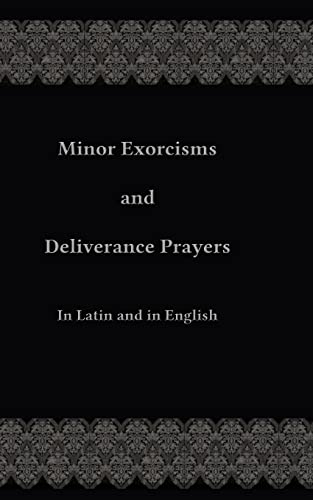 Minor Exorcisms and Deliverance Prayers: In Latin and English